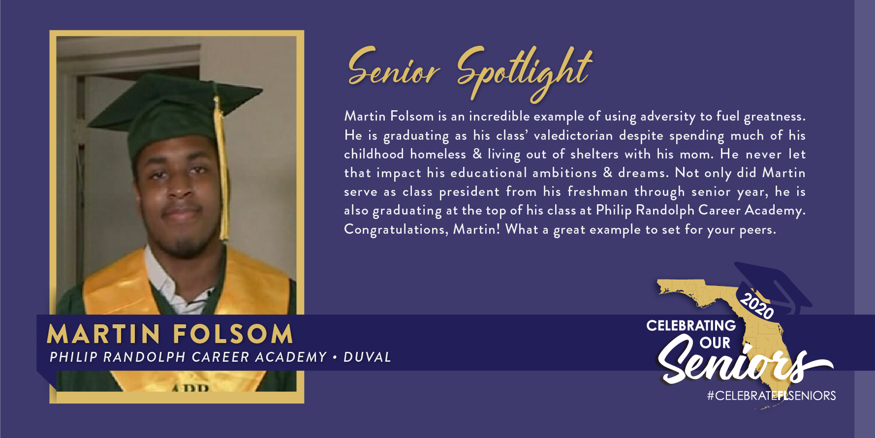 Duval County senior Martin Folsom is an incredible example of using adversity to fuel greatness. He is graduating as his class’ valedictorian despite being homeless multiple times.